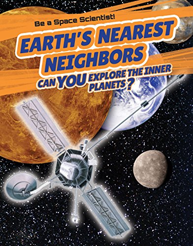 Stock image for Earth's Nearest Neighbors: Can You Explore the Inner Planets? (Be a Space Scientist!) for sale by Books Puddle
