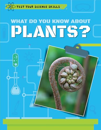 Imagen de archivo de What Do You Know About Plants? (Test Your Science Skills) a la venta por BookOutlet