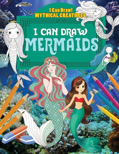 9781538323489: I Can Draw Mermaids (I Can Draw!: Mythical Creatures)
