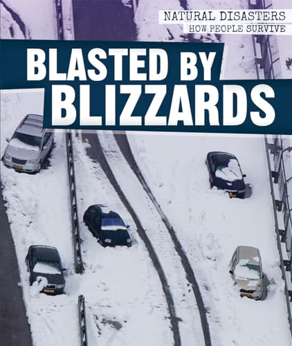 Imagen de archivo de Blasted by Blizzards (Natural Disasters: How People Survive) a la venta por SecondSale