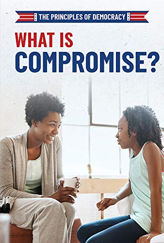 Stock image for What Is Compromise? (The Principles of Democracy) for sale by Irish Booksellers