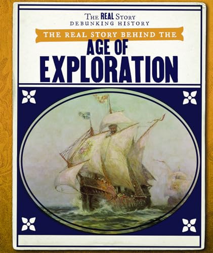 Stock image for The Real Story Behind the Age of Exploration for sale by ThriftBooks-Dallas