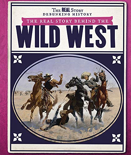 Stock image for The Real Story Behind the Wild West (The Real Story: Debunking History) for sale by HPB-Diamond