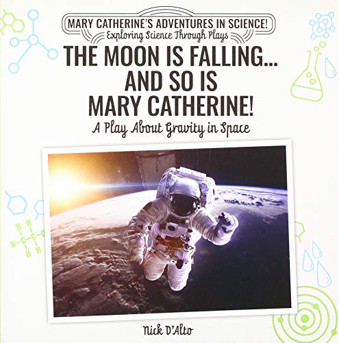 Beispielbild fr The Moon Is Falling.and So Is Mary Catherine!: A Play about Gravity in Space (Mary Catherines Adventures in Science!: Exploring Science T) zum Verkauf von Reuseabook