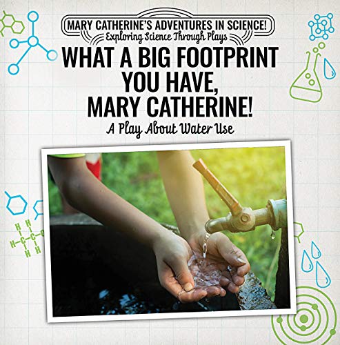 Beispielbild fr What a Big Footprint You Have, Mary Catherine!: A Play About Water Use (Mary Catherine's Adventures in Science!: Exploring Science Through Plays) zum Verkauf von WorldofBooks