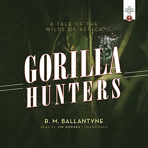 9781538400234: The Gorilla Hunters: A Tale of the Wilds of Africa (Overtly Christian Line)