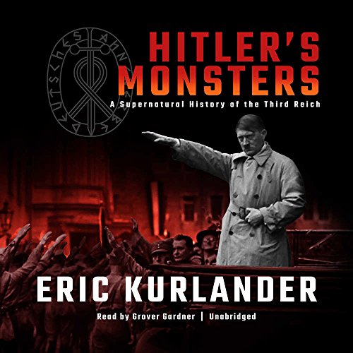 Hitler's Monsters: A Supernatural History of the Third Reich - Eric Kurlander