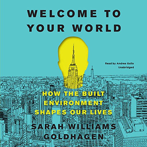 9781538412718: Welcome to Your World: How the Built Environment Shapes Our Lives