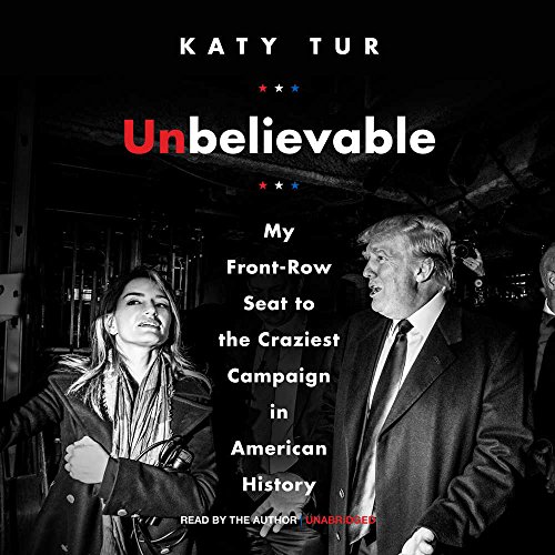 9781538454190: UNBELIEVABLE M: My Front-Row Seat to the Craziest Campaign in American History