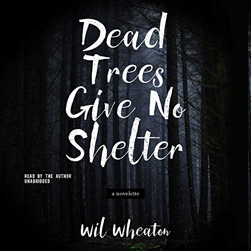 

Dead Trees Give No Shelter: A Novelette