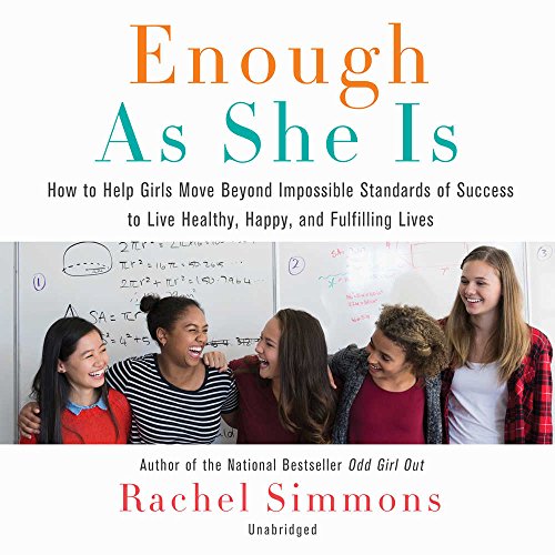 Stock image for Enough as She Is: How to Help Girls Move Beyond Impossible Standards of Success to Live Healthy, Happy, and Fulfilling Lives for sale by Irish Booksellers