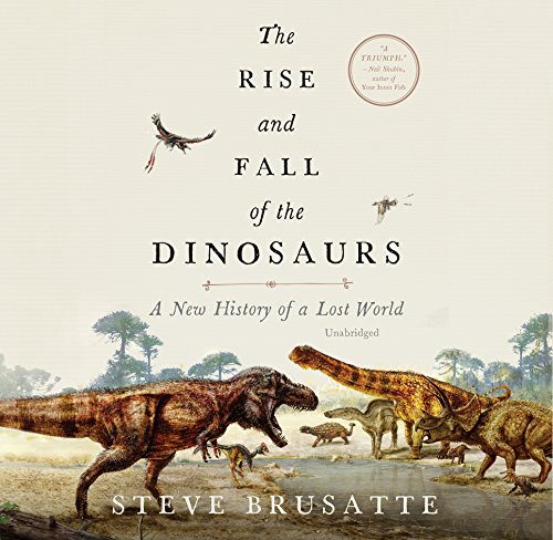 Stock image for The Rise and Fall of the Dinosaurs: A New History of a Lost World for sale by Revaluation Books
