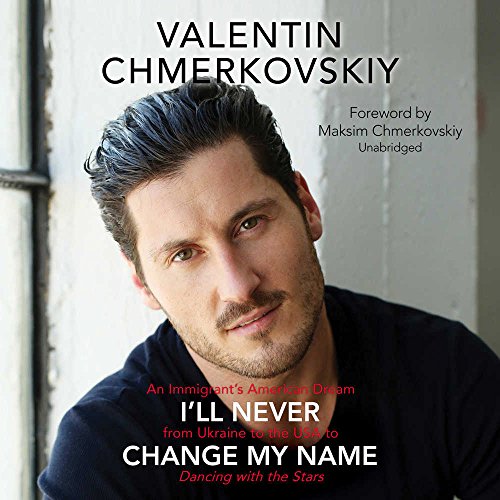 9781538544587: I'll Never Change My Name: An Immigrant's American Dream from Ukraine to the USA to Dancing with the Stars