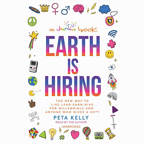 Beispielbild fr Earth Is Hiring: The New Way to Live, Lead, Earn, and Give, for Millennials and Anyone Who Gives a Sh*t zum Verkauf von The Yard Sale Store