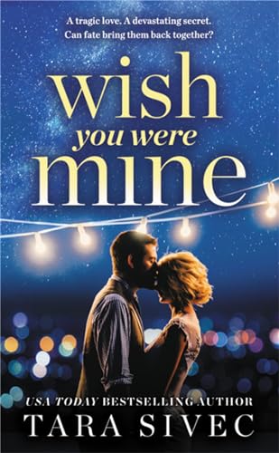 Beispielbild fr Wish You Were Mine : A Heart-Wrenching Story about First Loves and Second Chances zum Verkauf von Better World Books