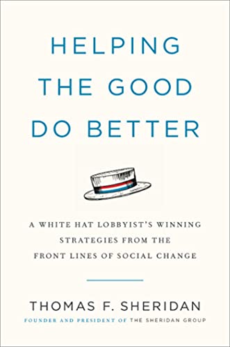 Imagen de archivo de Helping the Good Do Better: How a White Hat Lobbyist Advocates for Social Change a la venta por SecondSale