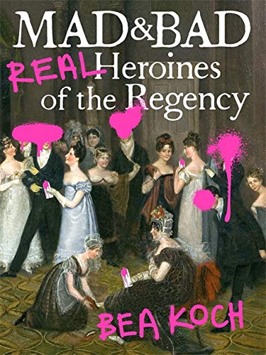 Beispielbild fr Mad and Bad : Real Heroines of the Regency zum Verkauf von Better World Books