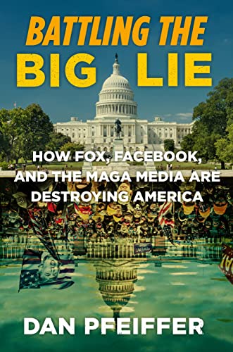 Beispielbild fr Battling the Big Lie : How Fox, Facebook, and the MAGA Media Are Destroying America zum Verkauf von Better World Books