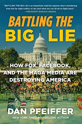 Stock image for Battling the Big Lie: How Fox, Facebook, and the MAGA Media Are Destroying America for sale by GF Books, Inc.