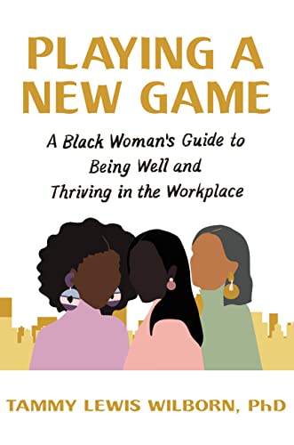 Stock image for Playing a New Game: A Black Womans Guide to Being Well and Thriving in the Workplace for sale by Dream Books Co.