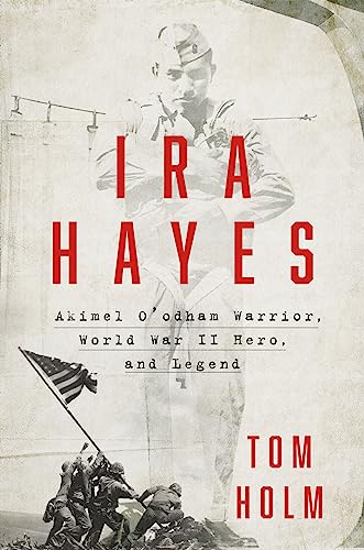 Imagen de archivo de Ira Hayes: The Akimel O'odham Warrior, World War II, and the Price of Heroism a la venta por HPB-Emerald