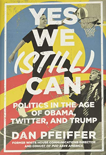Beispielbild fr Yes We (Still) Can: Politics in the Age of Obama, Twitter, and Trump zum Verkauf von WorldofBooks