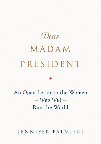 Imagen de archivo de Dear Madam President: An Open Letter to the Women Who Will Run the World a la venta por Orion Tech