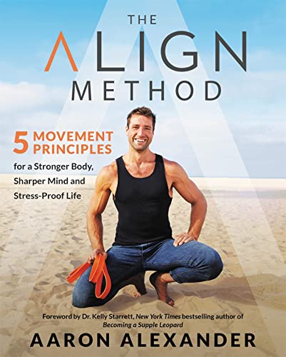 Imagen de archivo de The Align Method: 5 Movement Principles for a Stronger Body, Sharper Mind, and Stress-Proof Life a la venta por Chiron Media