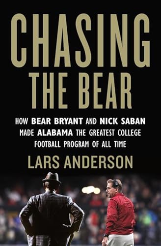 Stock image for Chasing the Bear: How Bear Bryant and Nick Saban Made Alabama the Greatest College Football Program of All Time for sale by ThriftBooks-Atlanta