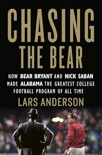 Stock image for Chasing the Bear : How Bear Bryant and Nick Saban Made Alabama the Greatest College Football Program of All Time for sale by Better World Books