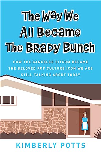 Beispielbild fr The Way We All Became the Brady Bunch : How the Canceled Sitcom Became the Beloved Pop Culture Icon We Are Still Talking about Today zum Verkauf von Better World Books