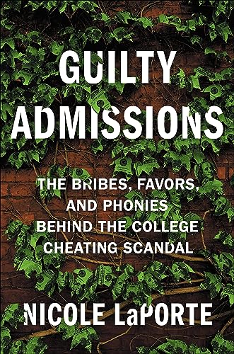 Stock image for Guilty Admissions : The Bribes, Favors, and Phonies Behind the College Cheating Scandal for sale by Better World Books: West