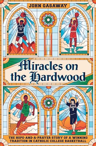 Stock image for Miracles on the Hardwood: The Hope-and-a-Prayer Story of a Winning Tradition in Catholic College Basketball for sale by Open Books