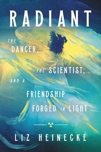 Stock image for Radiant: The Dancer, the Scientist, and a Friendship Forged in Light for sale by ThriftBooks-Atlanta