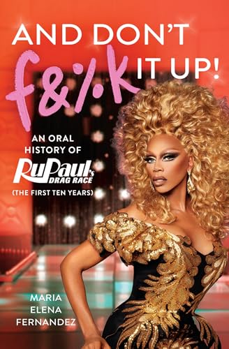 Stock image for And Don't F&%k It Up: An Oral History of RuPaul's Drag Race (The First Ten Years) [Paperback] Fernandez, Maria Elena and World of Wonder for sale by Lakeside Books