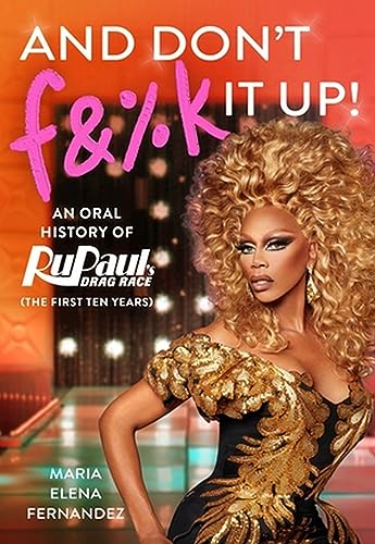 Stock image for And Don't F&%k It Up: An Oral History of RuPaul's Drag Race (The First Ten Years) for sale by ZBK Books