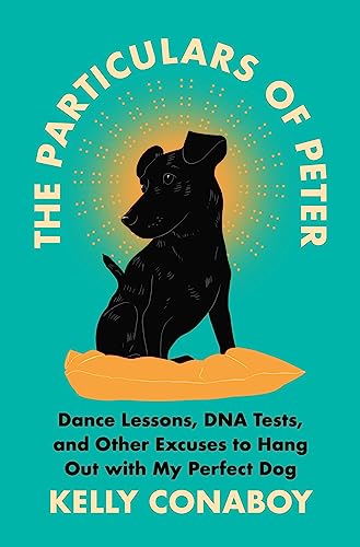 Stock image for The Particulars of Peter: Dance Lessons, DNA Tests, and Other Excuses to Hang Out with My Perfect Dog for sale by SecondSale