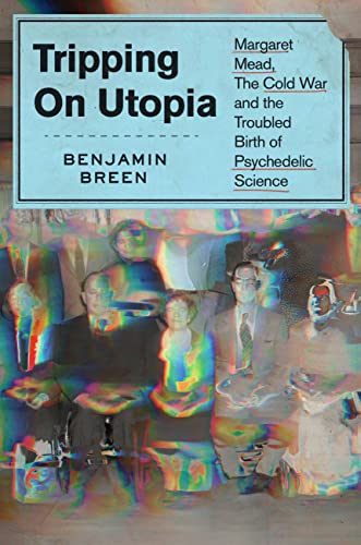 Imagen de archivo de Tripping on Utopia: Margaret Mead, the Cold War, and the Troubled Birth of Psychedelic Science a la venta por Eighth Day Books, LLC