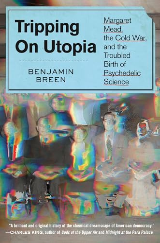 Stock image for Tripping on Utopia: Margaret Mead, the Cold War, and the Troubled Birth of Psychedelic Science for sale by Eighth Day Books, LLC