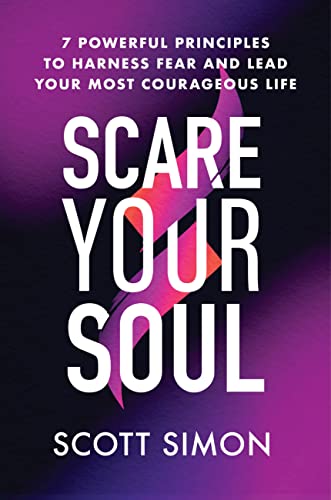 Beispielbild fr Scare Your Soul: 7 Powerful Principles to Harness Fear and Lead Your Most Courageous Life zum Verkauf von Books From California