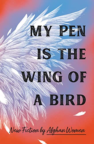 Stock image for My Pen Is the Wing of a Bird: New Fiction by Afghan Women for sale by BookOutlet