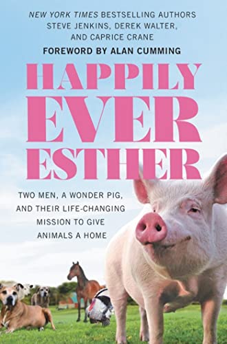 Beispielbild fr Happily Ever Esther : Two Men, a Wonder Pig, and Their Life-Changing Mission to Give Animals a Home zum Verkauf von Better World Books