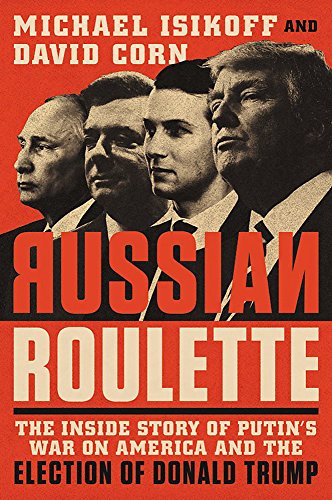 9781538728758: Russian Roulette: The Inside Story of Putin's War on America and the Election of Donald Trump