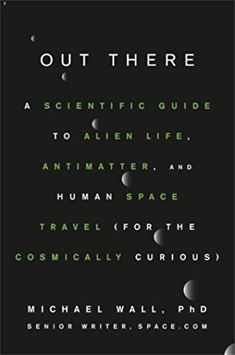 Stock image for Out There: A Scientific Guide to Alien Life, Antimatter, and Human Space Travel (For the Cosmically Curious) for sale by SecondSale