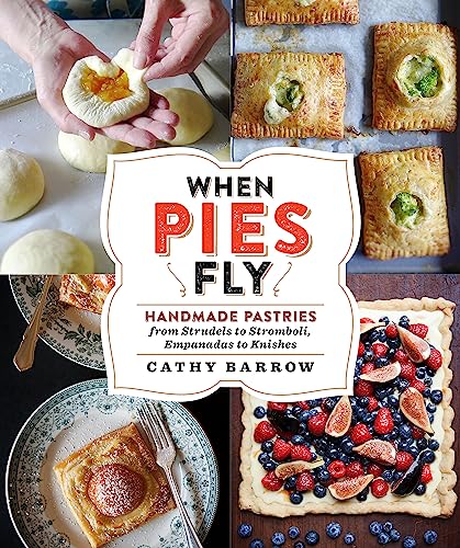 Imagen de archivo de When Pies Fly: Handmade Pastries from Strudels to Stromboli, Empanadas to Knishes a la venta por PlumCircle