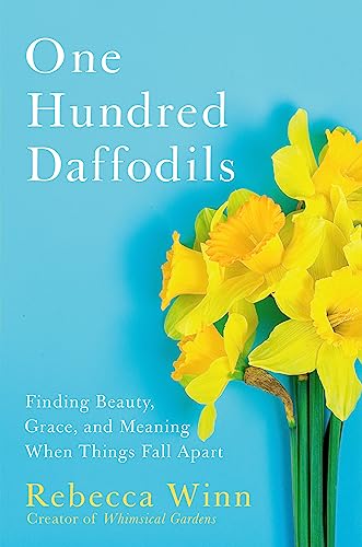 Stock image for One Hundred Daffodils: Finding Beauty, Grace, and Meaning When Things Fall Apart for sale by SecondSale