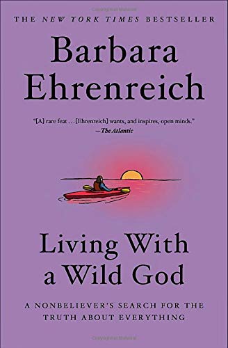 9781538733691: Living with a Wild God: A Nonbeliever's Search for the Truth about Everything