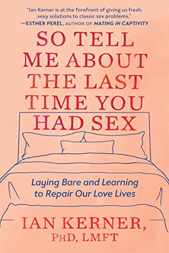 Stock image for So Tell Me About the Last Time You Had Sex: Laying Bare and Learning to Repair Our Love Lives for sale by Decluttr