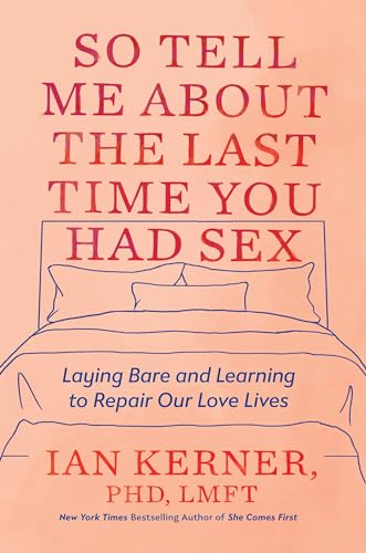 Beispielbild für So Tell Me About the Last Time You Had Sex: Laying Bare and Learning to Repair Our Love Lives zum Verkauf von BooksRun