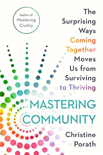 Stock image for Mastering Community: The Surprising Ways Coming Together Moves Us from Surviving to Thriving for sale by Dream Books Co.
